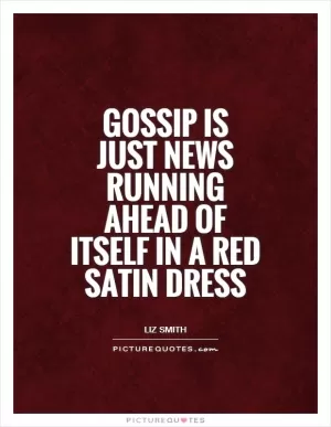 Gossip is just news running ahead of itself in a red satin dress Picture Quote #1