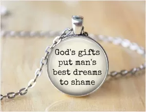 God's gifts put man's best dreams to shame Picture Quote #1