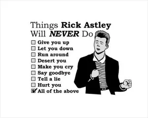 Things Rick Astley will never do Picture Quote #1