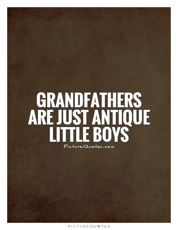 Grandfathers are just antique little boys Picture Quote #1