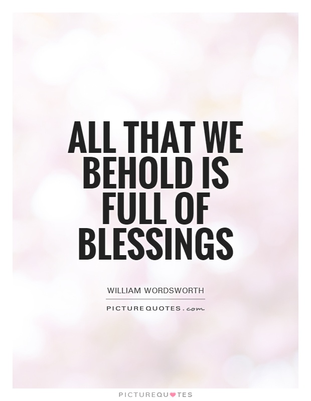 All that we behold is full of blessings Picture Quote #1