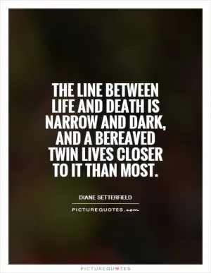 The line between life and death is narrow and dark, and a bereaved twin lives closer to it than most Picture Quote #1