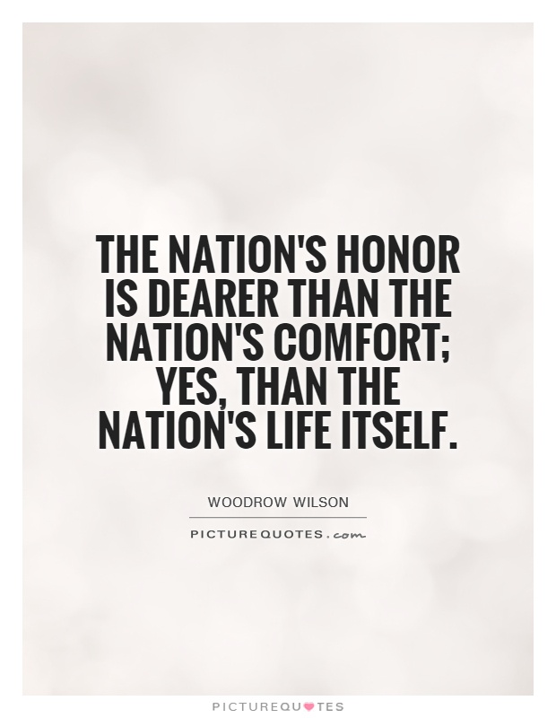The nation's honor is dearer than the nation's comfort; yes, than the nation's life itself Picture Quote #1