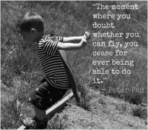 The moment you doubt whether you can fly, you cease for ever to be able to do it Picture Quote #1