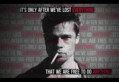 It's only after we've lost everything that we're free to do anything Picture Quote #3