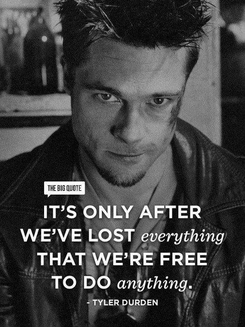 It's only after we've lost everything that we're free to do anything Picture Quote #4
