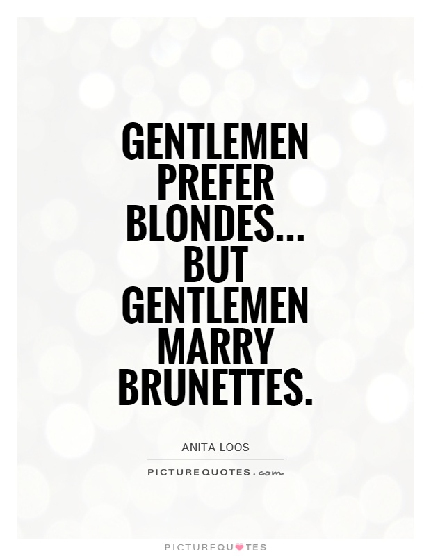 Gentlemen prefer blondes... But gentlemen marry brunettes Picture Quote #1