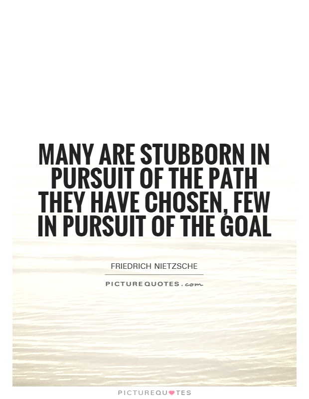 Many are stubborn in pursuit of the path they have chosen, few in pursuit of the goal Picture Quote #1