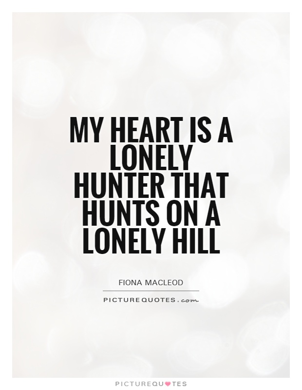 My heart is a lonely hunter that hunts on a lonely hill Picture Quote #1