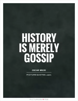 History is merely gossip Picture Quote #1