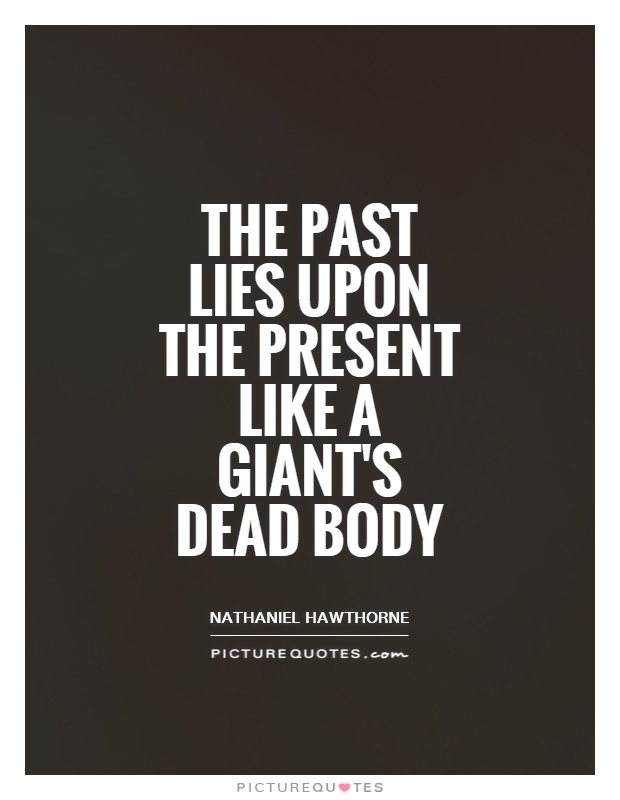 The past lies upon the present like a giant's dead body Picture Quote #1