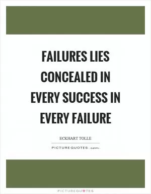 Failures lies concealed in every success in every failure Picture Quote #1