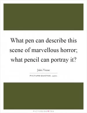 What pen can describe this scene of marvellous horror; what pencil can portray it? Picture Quote #1