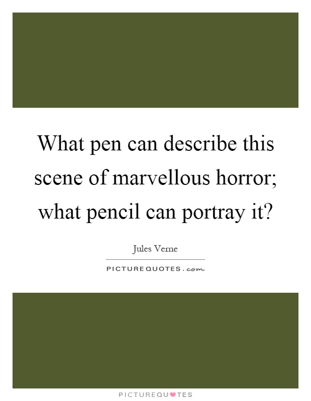 What pen can describe this scene of marvellous horror; what pencil can portray it? Picture Quote #1