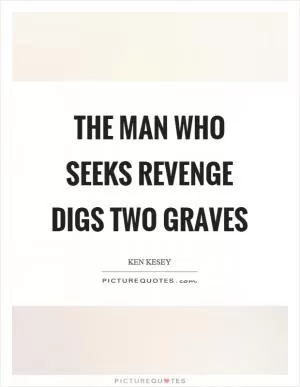 The man who seeks revenge digs two graves Picture Quote #1