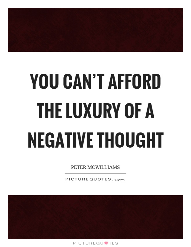 You can't afford the luxury of a negative thought Picture Quote #1