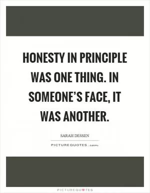 Honesty in principle was one thing. In someone’s face, it was another Picture Quote #1