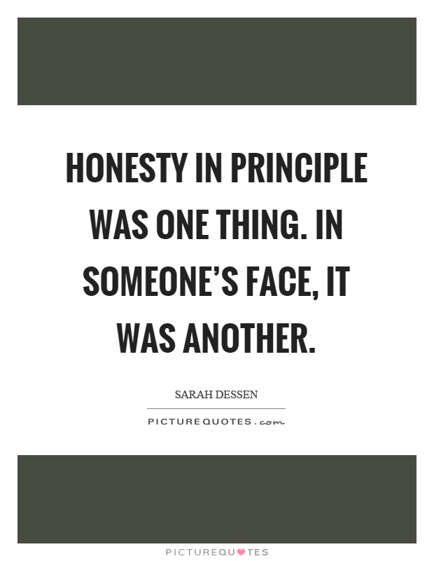 Honesty in principle was one thing. In someone's face, it was another Picture Quote #1