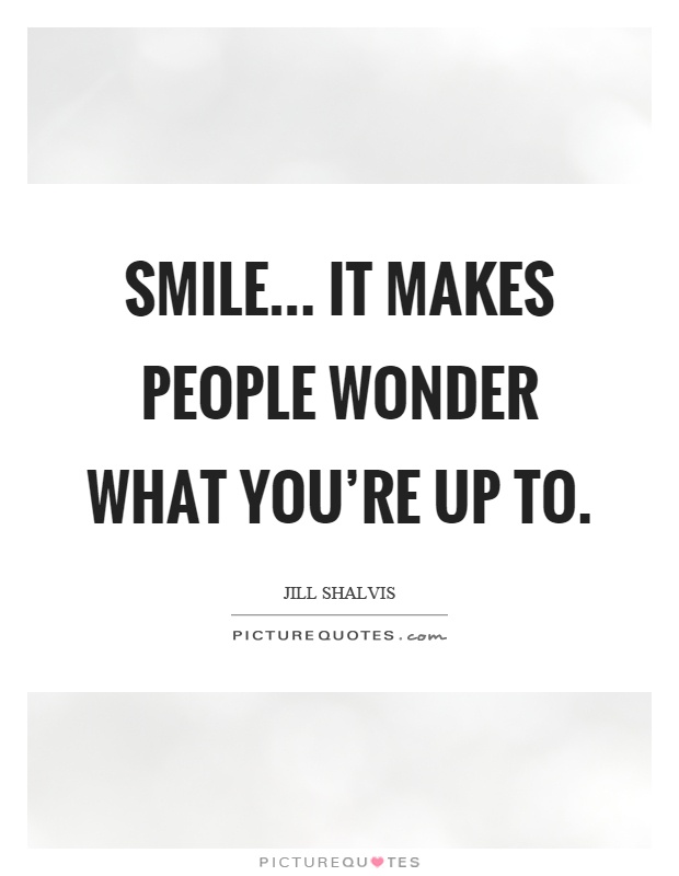 Smile... it makes people wonder what you're up to Picture Quote #1