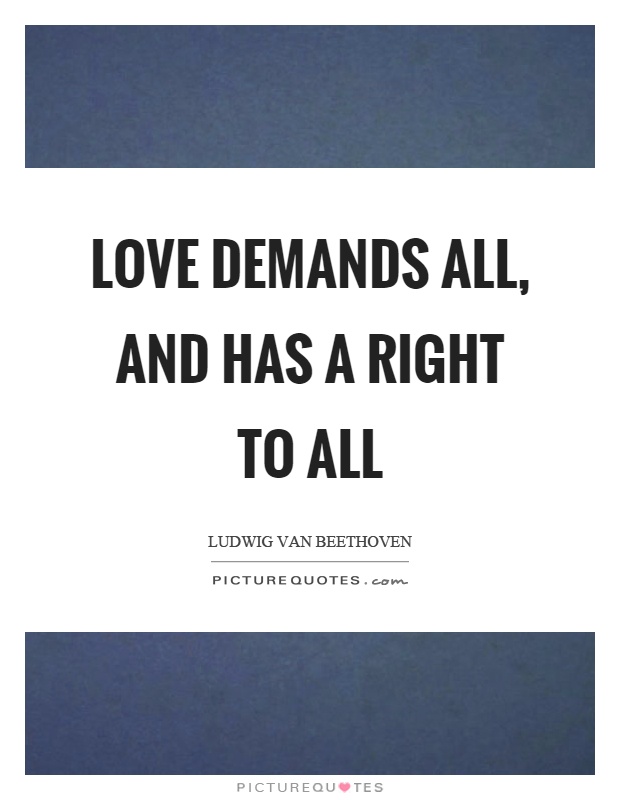 Love demands all, and has a right to all Picture Quote #1