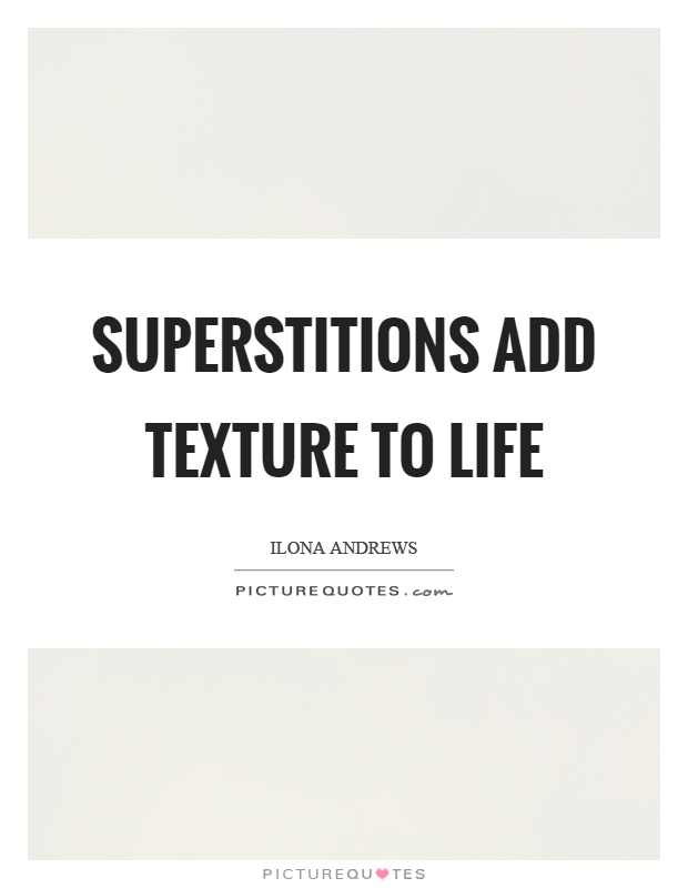 Superstitions add texture to life Picture Quote #1