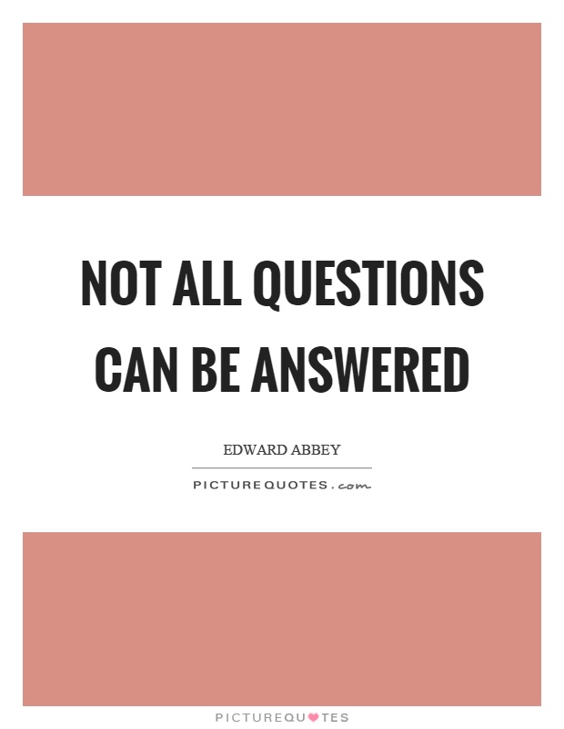 Not all questions can be answered Picture Quote #1