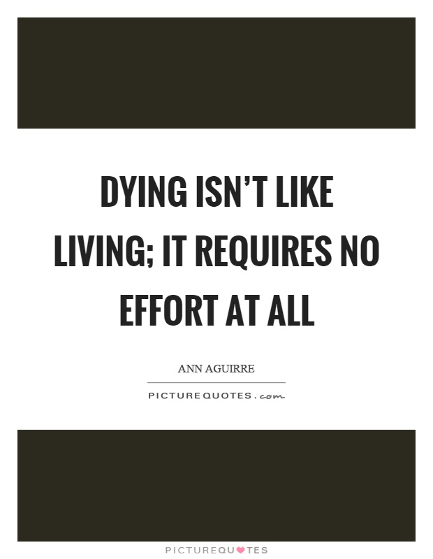 Dying isn't like living; it requires no effort at all Picture Quote #1