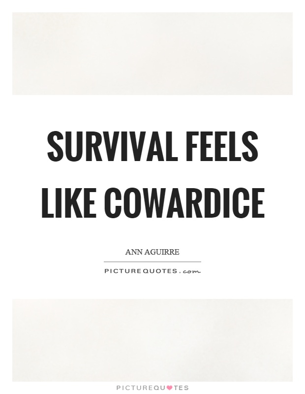 Survival feels like cowardice Picture Quote #1