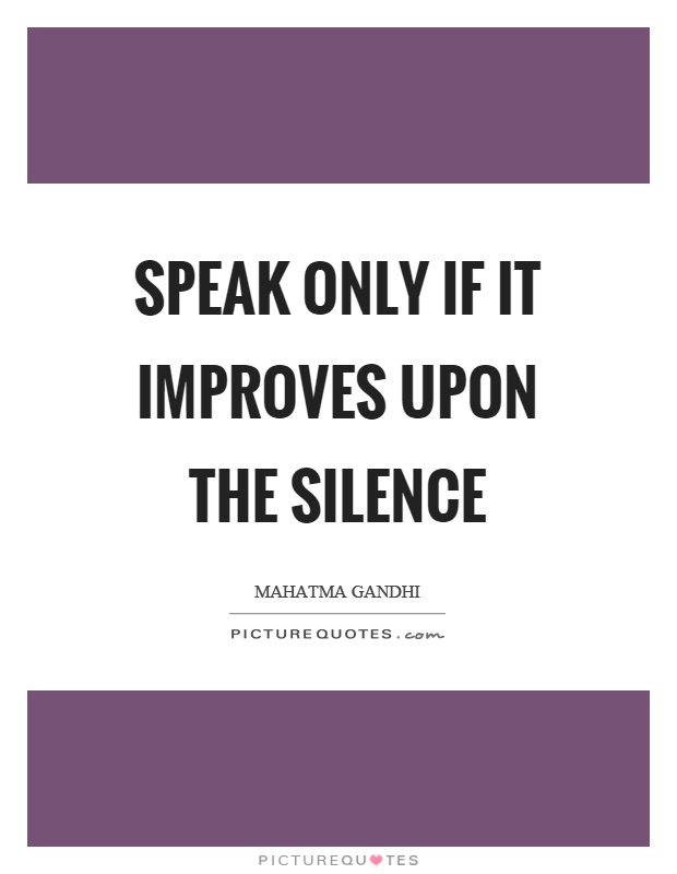 Speak only if it improves upon the silence Picture Quote #1