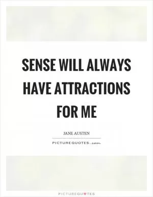 Sense will always have attractions for me Picture Quote #1