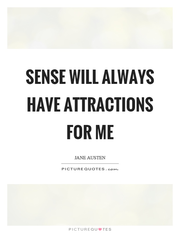 Sense will always have attractions for me Picture Quote #1