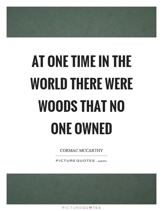 At one time in the world there were woods that no one owned Picture Quote #1
