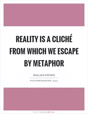 Reality is a cliché from which we escape by metaphor Picture Quote #1