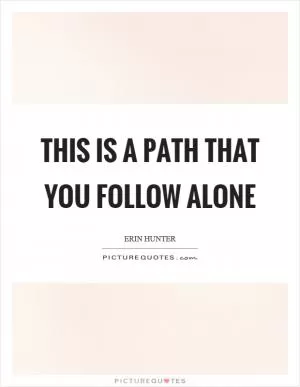 This is a path that you follow alone Picture Quote #1