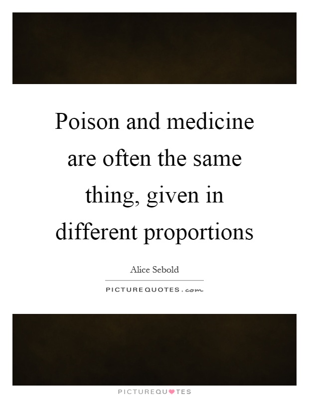 Poison and medicine are often the same thing, given in different proportions Picture Quote #1