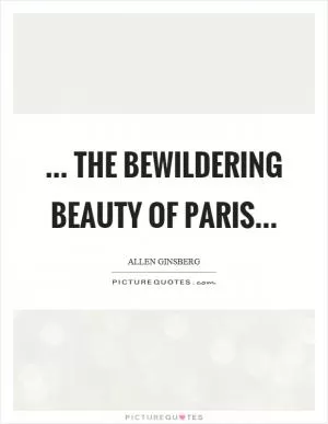 ... the bewildering beauty of Paris Picture Quote #1