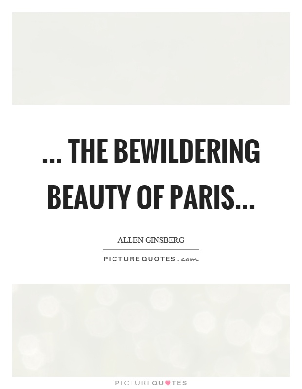 ... the bewildering beauty of Paris Picture Quote #1