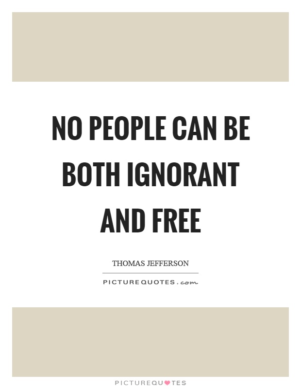 No people can be both ignorant and free Picture Quote #1