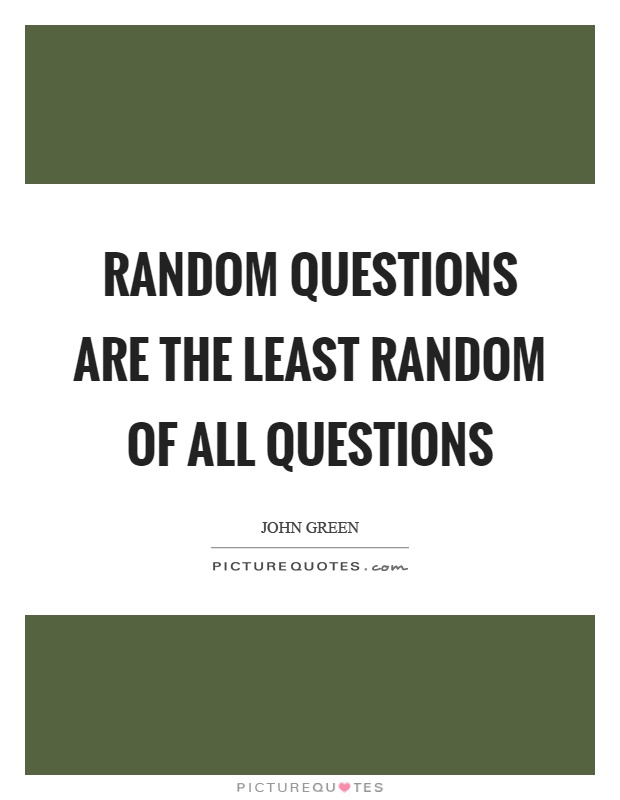 Random questions are the least random of all questions Picture Quote #1