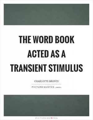 The word book acted as a transient stimulus Picture Quote #1