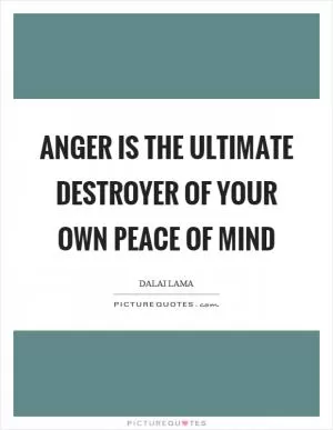 Anger is the ultimate destroyer of your own peace of mind Picture Quote #1