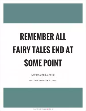 Remember all fairy tales end at some point Picture Quote #1