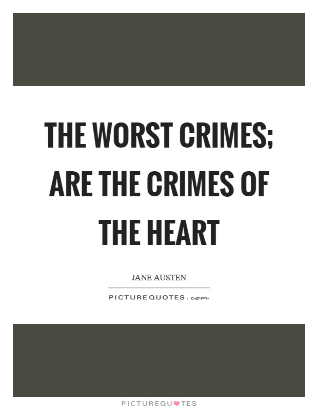 The worst crimes; are the crimes of the heart Picture Quote #1