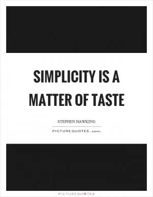Simplicity is a matter of taste Picture Quote #1