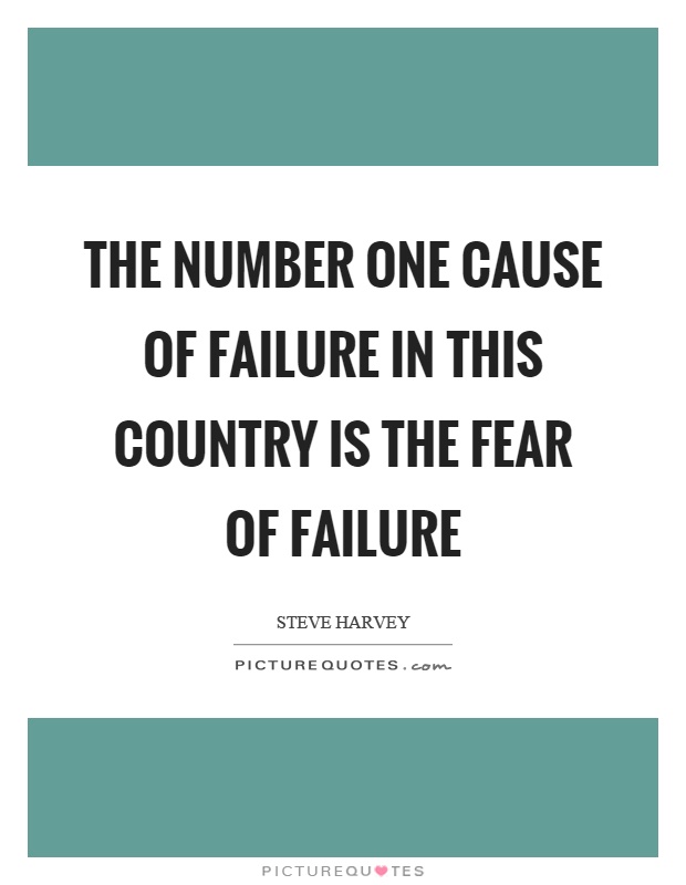 The number one cause of failure in this country is the fear of failure Picture Quote #1
