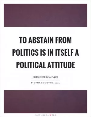 To abstain from politics is in itself a political attitude Picture Quote #1
