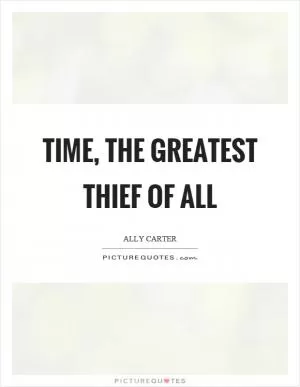 Time, the greatest thief of all Picture Quote #1