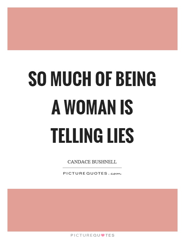 So much of being a woman is telling lies Picture Quote #1