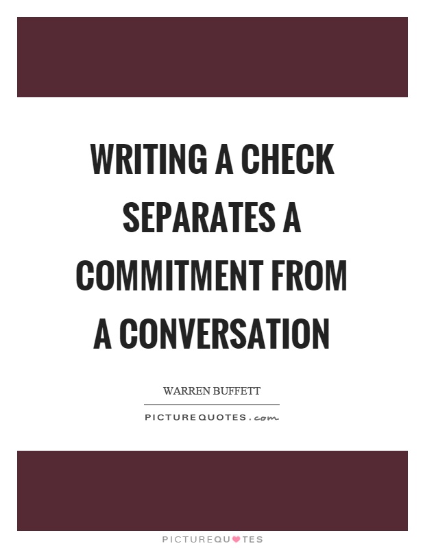 Writing a check separates a commitment from a conversation Picture Quote #1