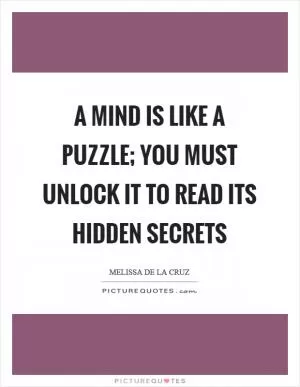 A mind is like a puzzle; you must unlock it to read its hidden secrets Picture Quote #1